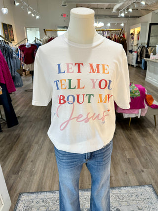 Let Me Tell You About My Jesus Graphic Tee